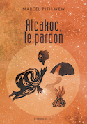 Atcakoc, le pardon [nouvelle édition]